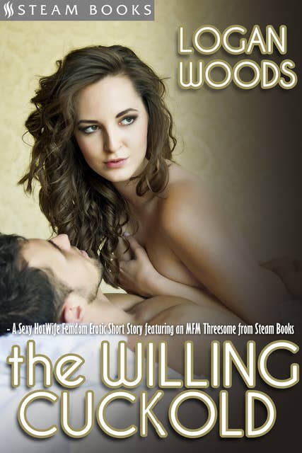 The Willing Cuckold - A Sexy MFM HotWife Femdom Erotic Short Story from Steam Books