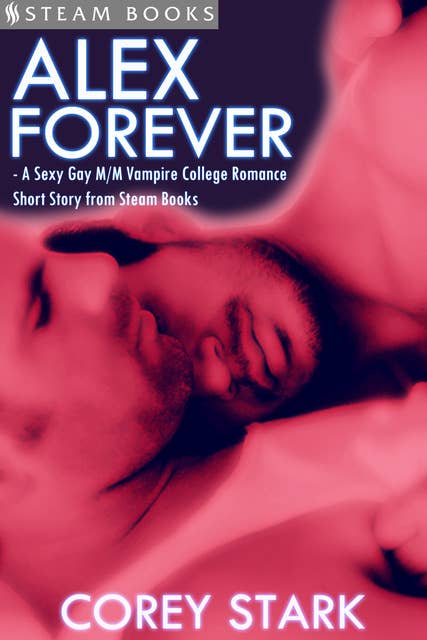 Alex Forever - A Sexy Gay M/M Vampire College Romance Short Story from Steam Books