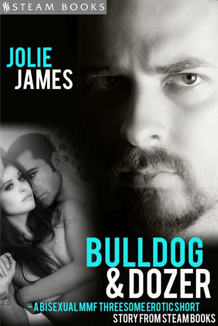 Bulldog & Dozer - A Bisexual MMF Threesome Erotic Short Story from Steam Books