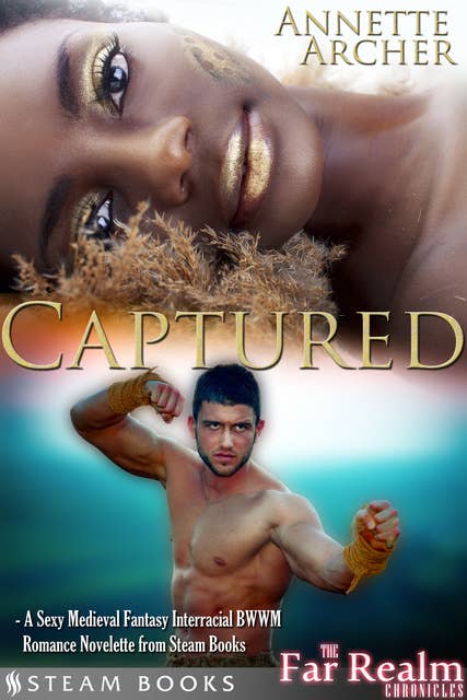 Captured - A Sexy Medieval Fantasy Interracial BWWM Romance Novelette from Steam Books