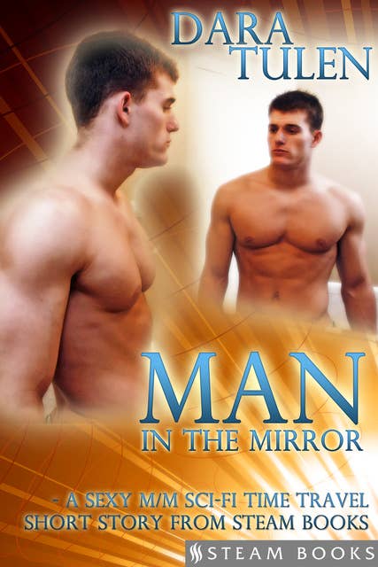 Man in the Mirror - A Sexy M/M Sci-Fi Time Travel Short Story from Steam Books