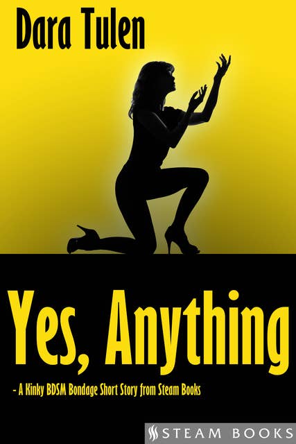 Yes, Anything - A Kinky BDSM Bondage Short Story from Steam Books by Steam Books