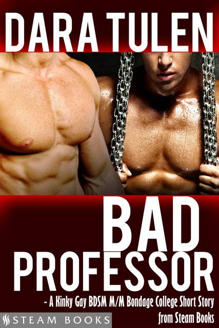 Bad Professor - A Kinky Gay BDSM M/M Bondage College Short Story from Steam Books