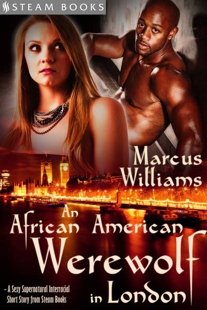 An African American Werewolf in London - A Sexy Supernatural Interracial Short Story from Steam Books