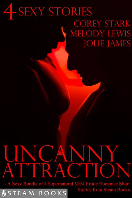 Uncanny Attraction - A Sexy Bundle of 4 Supernatural M/M Erotic Romance Short Stories from Steam Books