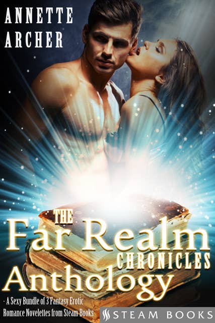 The Far Realm Chronicles Anthology - A Sexy Bundle of 3 Fantasy Erotic Romance Novelettes from Steam Books