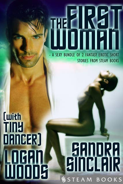 The First Woman (with "Tiny Dancer") - A Sexy Bundle of 2 Fantasy Erotic Romance Short Stories from Steam Books