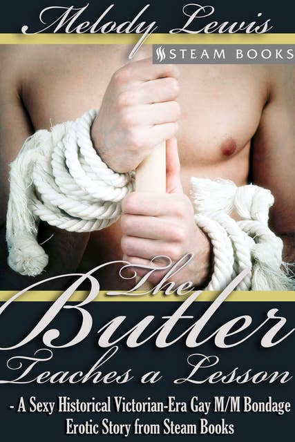 The Butler Teaches a Lesson - A Sexy Historical Victorian-Era Gay M/M Bondage Erotic Story from Steam Books