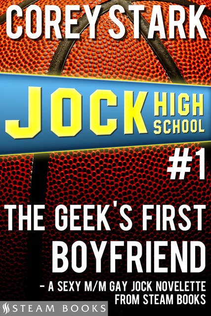 The Geek's First Boyfriend - A Sexy M/M Gay Jock Novelette from Steam Books