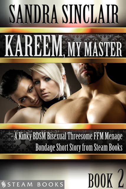 Kareem, My Master - A Kinky BDSM Bisexual Threesome FFM Menage Bondage Short Story from Steam Books