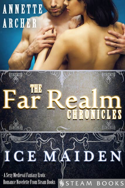 Ice Maiden - A Sexy Medieval Fantasy Erotic Romance Novelette From Steam Books