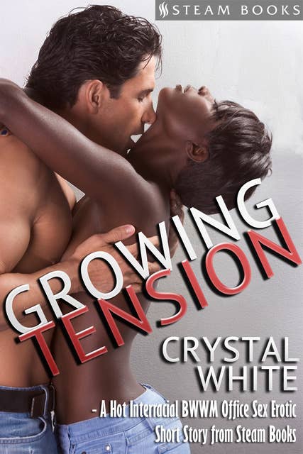 Erotic Interracial Porn - Growing Tension - A Hot Interracial BWWM Office Sex Erotic Short Story from  Steam Books - Ebook - Steam Books, Crystal White - ISBN 9781634574075 -  Storytel