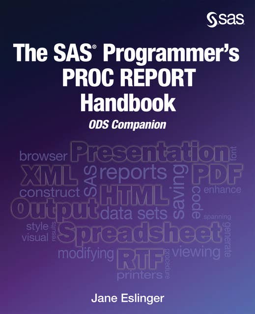 The SAS Programmer's PROC REPORT Handbook: ODS Companion