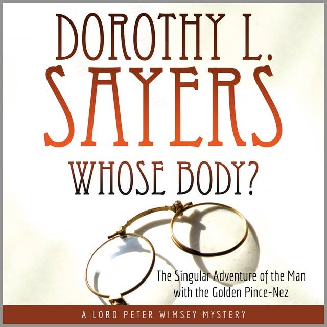 Whose Body? The Singular Adventure of the Man with the Golden Pince-Nez: A Lord Peter Wimsey Mystery