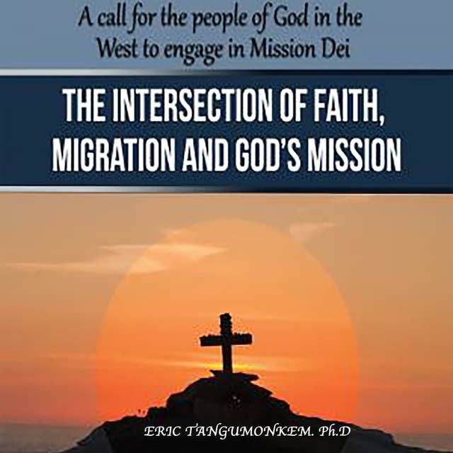 The Intersection of Faith, Migration and God’s Mission: A Call for the People of God in the West to Engage in Mission Dei