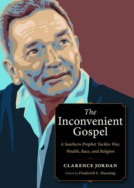 The Inconvenient Gospel: A Southern Prophet Tackles War, Wealth, Race, and Religion