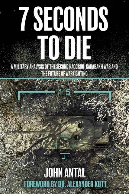 7 Seconds to Die: A Military Analysis of the Second Nagorno-Karabakh War and the Future of Warfighting