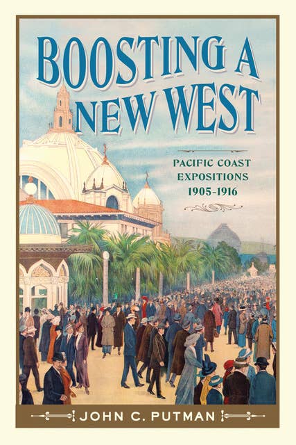 Boosting a New West: Pacific Coast Expositions, 1905-1916