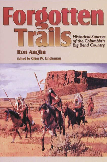 Forgotten Trails: Historical Sources of the Columbia's Big Bend Country