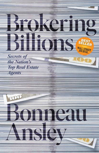 Brokering Billions: Secrets of the Nation’s Top Real Estate Agents
