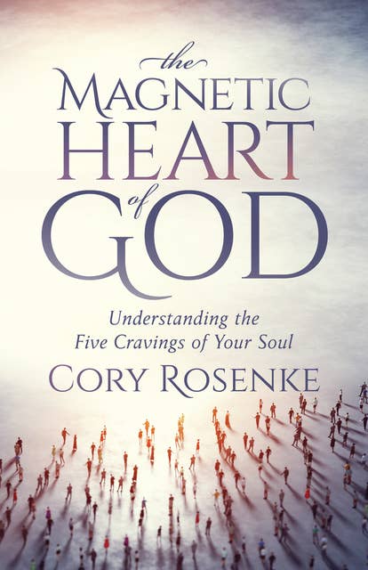 The Magnetic Heart of God: Understanding the Five Cravings of Your Soul