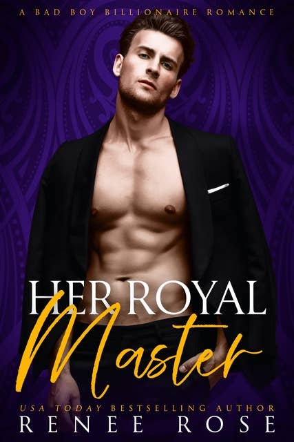 Her Royal Master: A Bad Boy Billionaire Romance