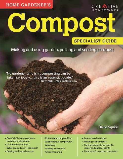 Compost: Specialist Guide: Making and using garden, potting, and seeding compost