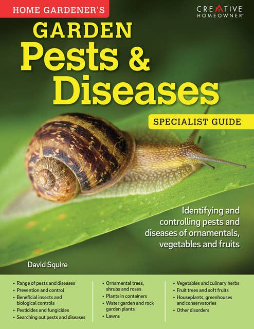 Garden Pests & Diseases: Specialist Guide: Identifying and controlling pests and diseases of ornamentals, vegetables and fruits