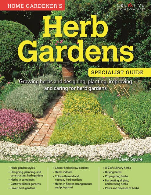 Herb Gardens: Specialist Guide: Growing herbs and designing, planting, improving and caring for herb gardens
