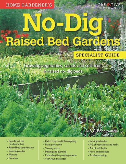 No-Dig Raised Bed Gardens: Specialist Guide: Growing vegetables, salads and soft fruit in raised no-dig beds