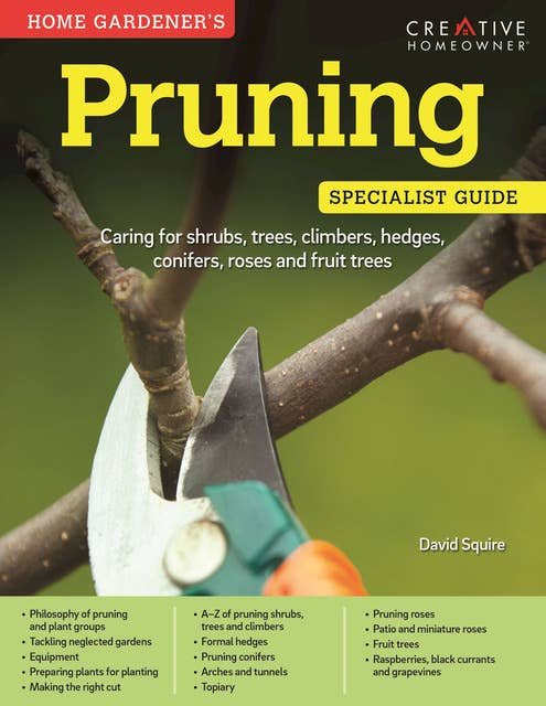 Pruning: Specialist Guide: Caring for shrubs, trees, climbers, hedges, conifers, roses and fruit trees