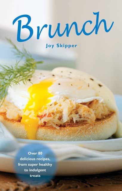 Brunch: Over 80 delicious recipes, from super healthy to indulgent treats
