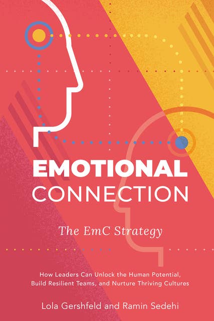 Emotional Connection: The EmC Strategy: How Leaders Can Unlock the Human Potential, Build Resilient Teams, and Nurture Thriving Cultures