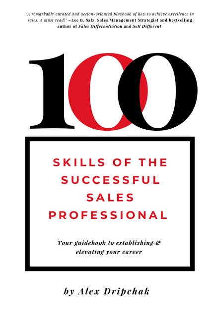 100 Skills of the Successful Sales Professional: Your Guidebook to Establishing & Elevating Your Career