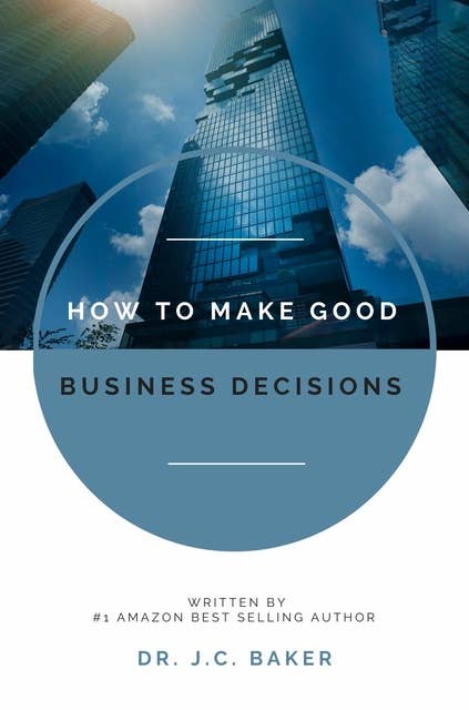 How to Make Good Business Decisions