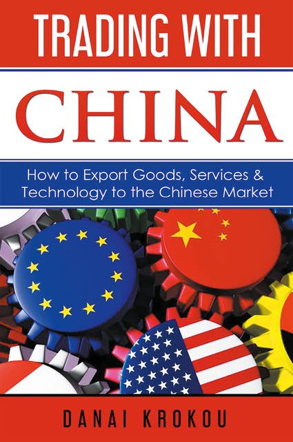 Trading With China: How to Export Goods, Services, & Technology to the Chinese Market