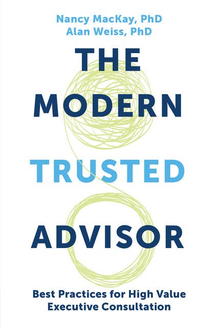 The Modern Trusted Advisor: Best Practices for High Value Executive Consultation