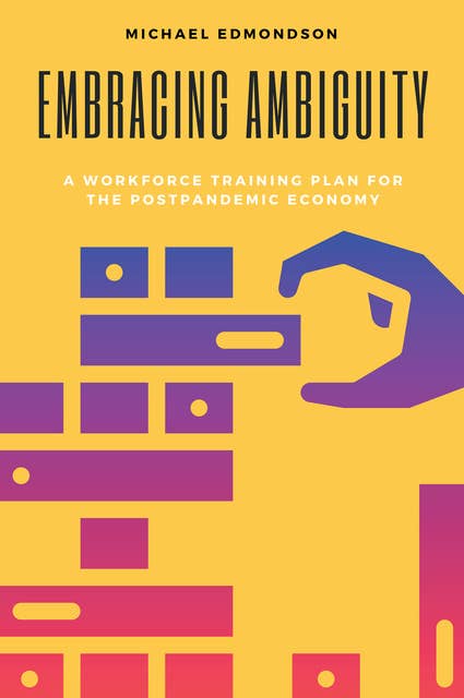 Embracing Ambiguity: A Workforce Training Plan for the Postpandemic Economy