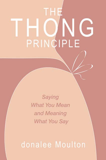 The Thong Principle: Saying What You Mean and Meaning What You Say - E-bog  - donalee Moulton - ISBN 9781637422113 - Mofibo