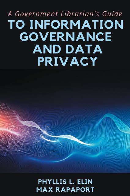 A Government Librarian’s Guide to Information Governance and Data Privacy