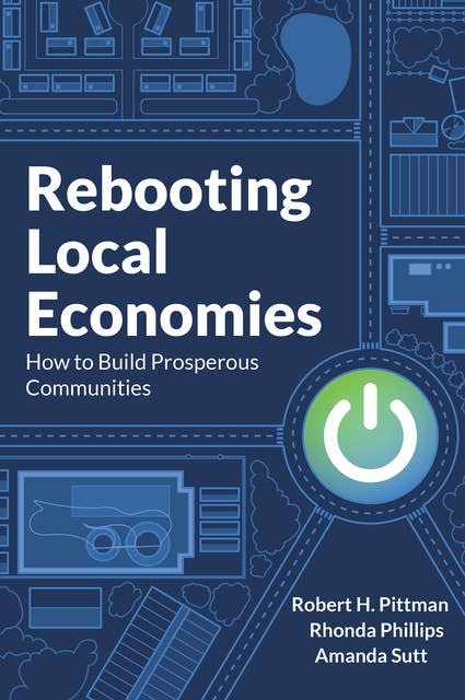 Rebooting Local Economies: How to Build Prosperous Communities