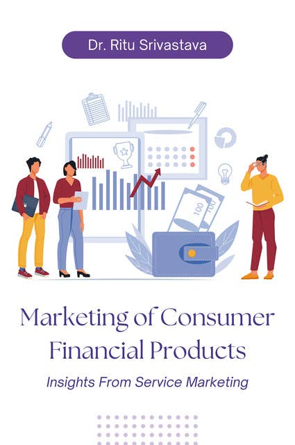 Marketing of Consumer Financial Products: Insights From Service Marketing