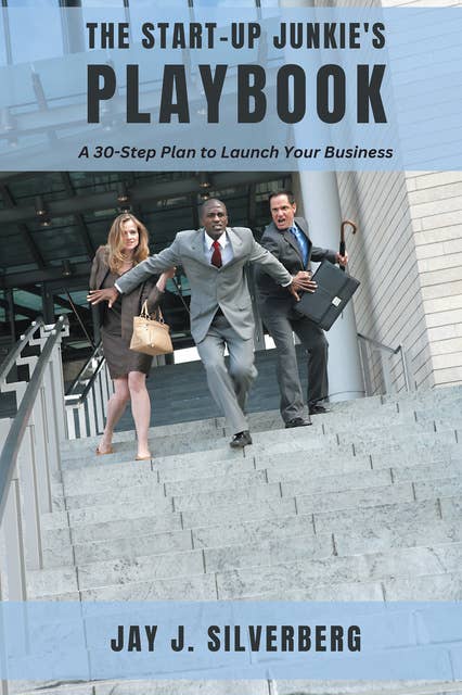 The Start-Up Junkie’s Playbook: A 30-Step Plan to Launch Your Business