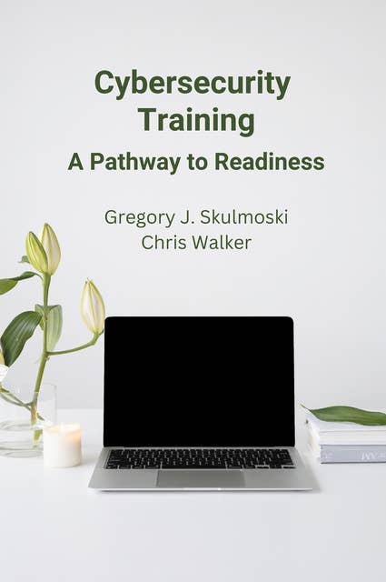 Cybersecurity Training: A Pathway to Readiness