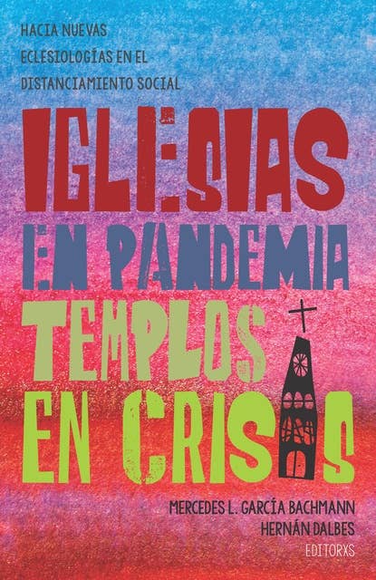 Iglesias en pandemia, templos en crisis: Hacia nuevas eclesiologías en el distanciamiento social