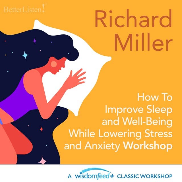 How To Improve Sleep and Well Being While Lowering Stress and Anxiety with Richard Miller