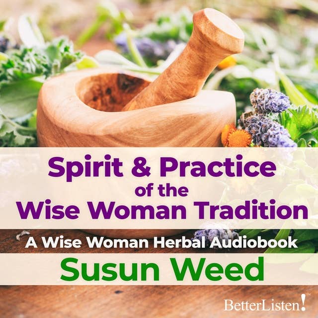 Spirit & Practice of the Wise Woman Tradition with Susun Weed