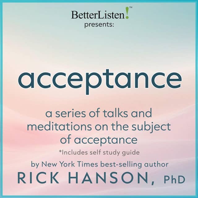 Acceptance a Series of Talks and Meditations on the Subject of Acceptance with Rick Hanson 