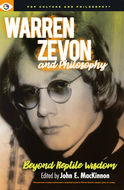 Warren Zevon and Philosophy: Beyond Reptile Wisdom