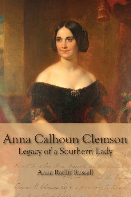 Legacy of a Southern Lady:: Anna Calhoun Clemson